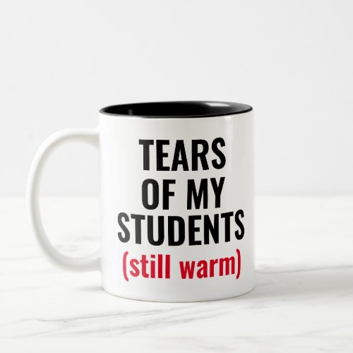 Tears of Students Funny Teacher Two-Tone Mug