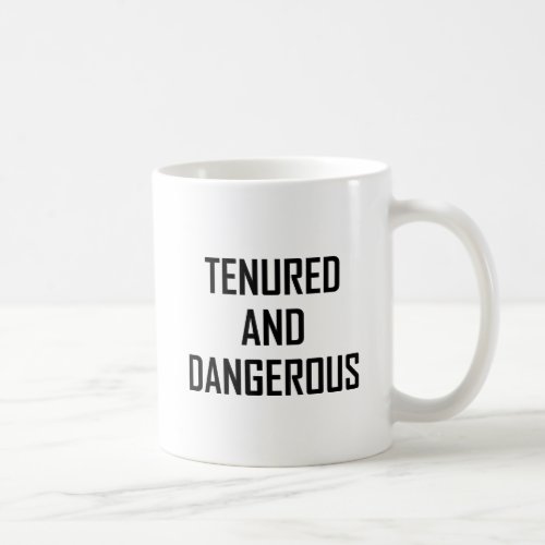 Tenured and Dangerous Coffee Mug