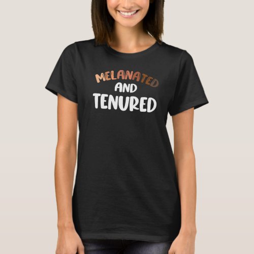 Tenured Melanated Black Teacher T-Shirt